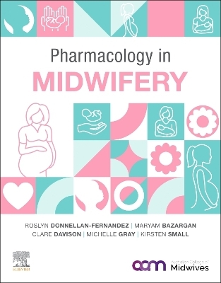 Pharmacology in Midwifery - Roslyn Donnellan - Fernandez, Maryam Bazargan, Clare Davison, Michelle Gray, Kirsten Small