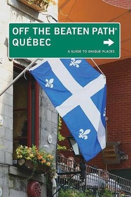 Quebec Off the Beaten Path® - Katharine Fletcher, Eric Fletcher