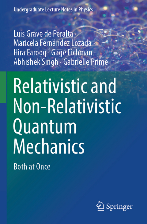 Relativistic and Non-Relativistic Quantum Mechanics - Luis Grave de Peralta, Maricela Fernández Lozada, Hira Farooq, Gage Eichman, Abhishek Singh, Gabrielle Prime