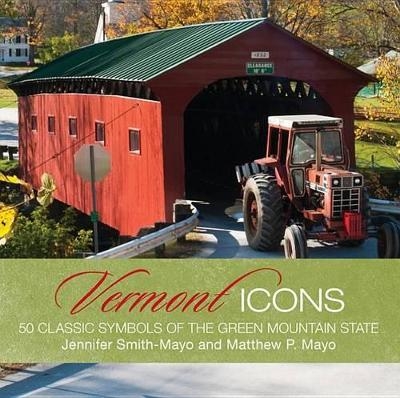 Vermont Icons - Matthew P. Mayo, Jennifer Smith-Mayo