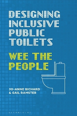 Designing Inclusive Public Toilets - Jo-Anne Bichard, Gail Ramster