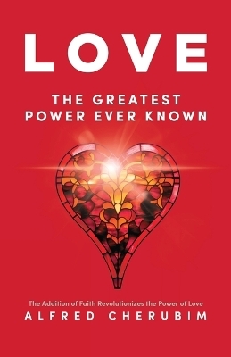 LOVE The Greatest Power Ever Known - Alfred Cherubim