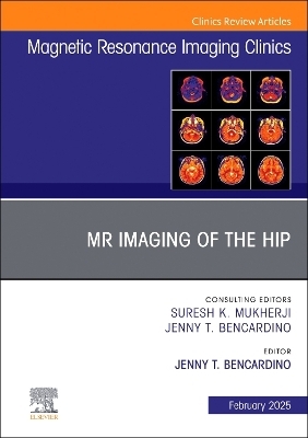 MR Imaging of the Hip, An Issue of Magnetic Resonance Imaging Clinics of North America - 