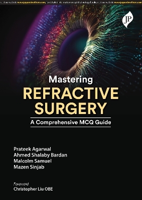 Mastering Refractive Surgery - Prateek Agarwal, Ahmed Shalaby Bardanv, Malcolm Samuel, Mazen Sinjab