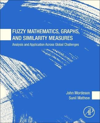 Fuzzy Mathematics, Graphs, and Similarity Measures - John Mordeson, Sunil Mathew