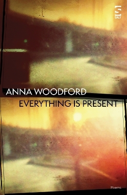 Everything is Present - Anna Woodford