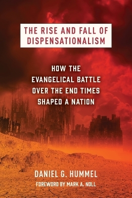 The Rise and Fall of Dispensationalism - Daniel G Hummel