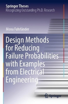 Design Methods for Reducing Failure Probabilities with Examples from Electrical Engineering - Mona Fuhrländer