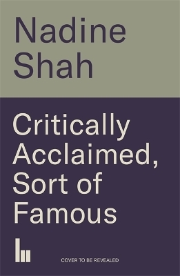 Critically Acclaimed, Sort of Famous - Nadine Shah