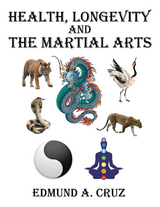 Health, Longevity and the Martial Arts -  Edmund A. Cruz