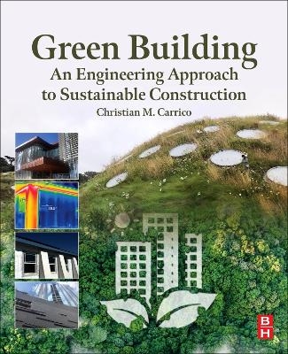 Green Building: An Engineering Approach to Sustainable Construction - Christian M. Carrico