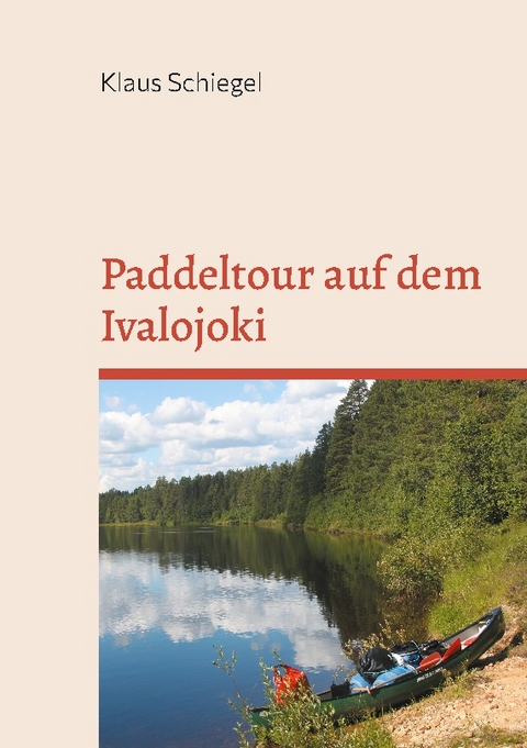 Paddeltour auf dem Ivalojoki - Klaus Schiegel