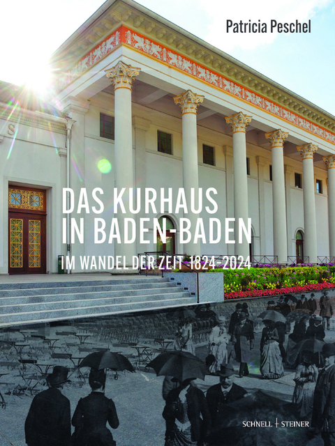 Das Kurhaus in Baden-Baden. Im Wandel der Zeit 1824-2024 - Patricia Peschel