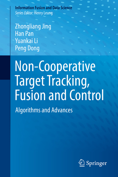 Non-Cooperative Target Tracking, Fusion and Control - Zhongliang Jing, Han Pan, Yuankai Li, Peng Dong