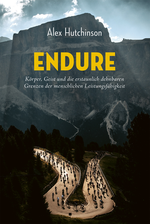 ENDURE: Körper, Geist und die erstaunlich dehnbaren Grenzen der menschlichen Leistungsfähigkeit - Alex Hutchinson