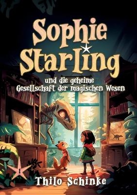 Sophie Starling und die geheime Gesellschaft der magischen Wesen - Thilo Schinke