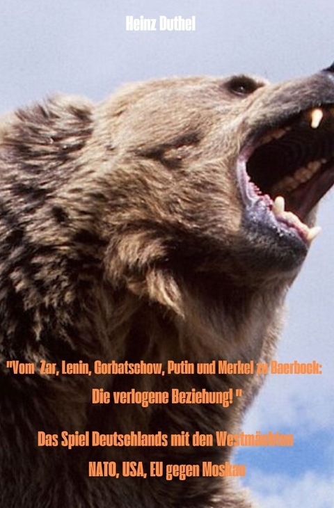 "Vom Zar, Lenin, Gorbatschow, Putin und Merkel zu Baerbock: Die verlogene Beziehung! " - Heinz Duthel