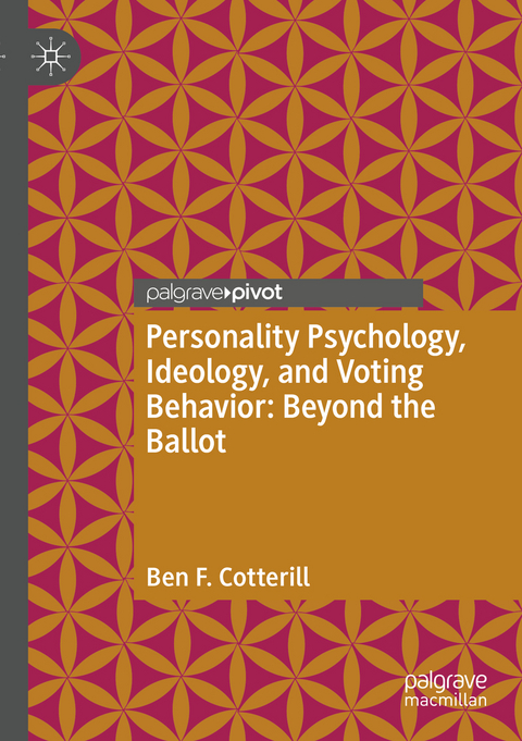 Personality Psychology, Ideology, and Voting Behavior: Beyond the Ballot - Ben F. Cotterill