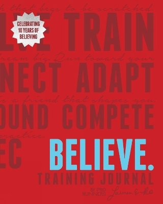 Believe Training Journal (10th Anniversary Revised Edition) - Lauren Fleshman, Roisin McGettigan-Dumas