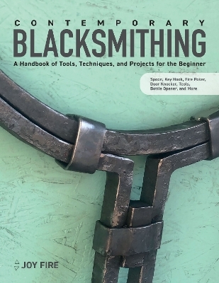 Contemporary Blacksmithing: A Handbook of Tools, Techniques, and Projects for the Beginner - Joy Fire