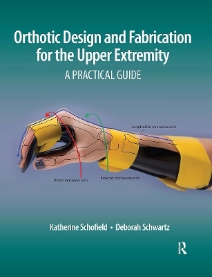 Orthotic Design and Fabrication for the Upper Extremity - Katherine Schofield, Deborah Schwartz