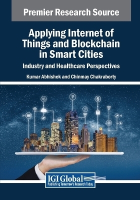 Applying Internet of Things and Blockchain in Smart Cities: Industry and Healthcare Perspectives - 