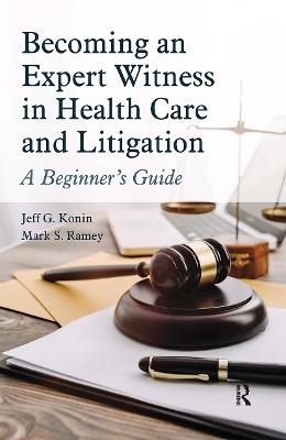 Becoming an Expert Witness in Health Care and Litigation - Jeff G. Konin, Mark Ramey