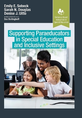 Supporting Paraeducators in Special Education and Inclusive Settings - Emily Sobeck, Sarah Douglas, Denise Uitto