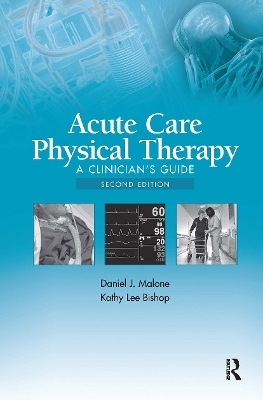 Acute Care Physical Therapy - Daniel J. Malone, Kathy Lee Bishop