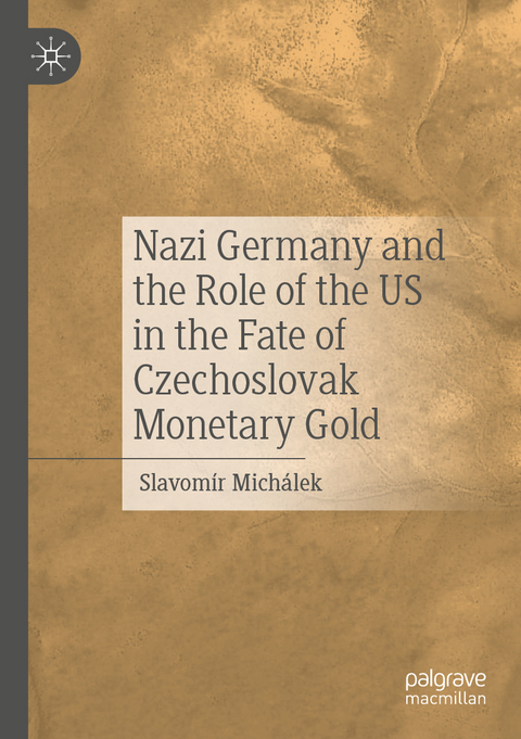 Nazi Germany and the Role of the US in the Fate of Czechoslovak Monetary Gold - Slavomír Michálek