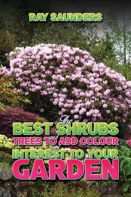 The Best Shrubs and Trees to Add Colour and Interest to Your Garden - Ray Saunders