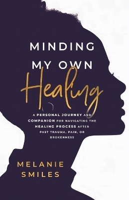 Minding My Own Healing - Melanie Smiles