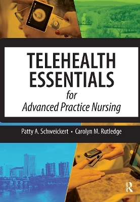 Telehealth Essentials for Advanced Practice Nursing - Patricia Schweickert, Carolyn Rutledge