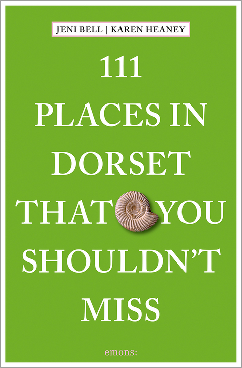 111 Places in Dorset That You Shouldn't Miss - Jeni Bell, Karen Heaney