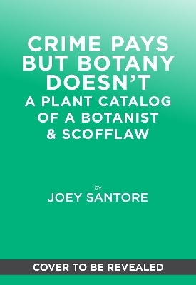 Crime Pays but Botany Doesn't - Joey Santore