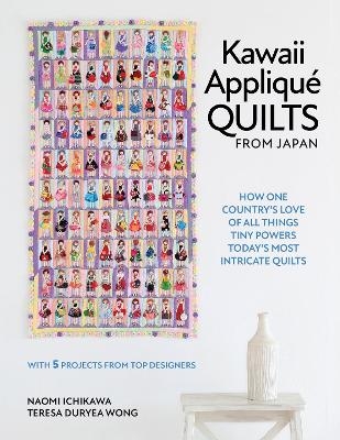 Kawaii Appliqué Quilts from Japan - Naomi Ichikawa, Teresa Duryea Wong