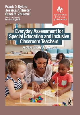 Everyday Assessment for Special Education and Inclusive Classroom Teachers - Frank Dykes, Jessica Rueter, Staci Zolkoski