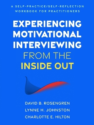 Experiencing Motivational Interviewing from the Inside Out - David B. Rosengren, Lynne H. Johnston, Charlotte E. Hilton