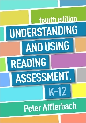 Understanding and Using Reading Assessment, K-12, Fourth Edition - Peter Afflerbach