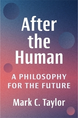 After the Human - Mark C. Taylor