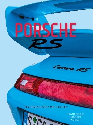 Porsche RS: Development, History, and Technology - Constantin Bergander, Fabian Hoberg