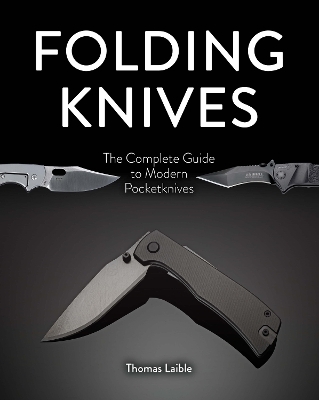 Folding Knives: The Complete Guide to Modern Pocketknives - Thomas Laible