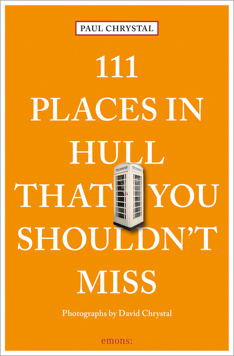 111 Places in Hull That You Shouldn't Miss - Paul Chrystal