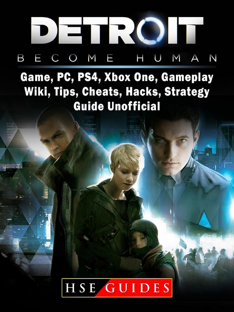 Detroit Become Human Game, PC, PS4, Xbox One, Gameplay, Wiki, Tips, Cheats, Hacks, Strategy, Guide Unofficial -  HSE Guides