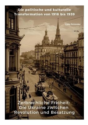 Zerbrechliche Freiheit: Die Ukraine zwischen Revolution und Besatzung - Iryna Petrenko