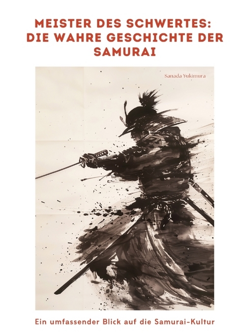 Meister des Schwertes: Die wahre Geschichte der Samurai - Sanada Yukimura