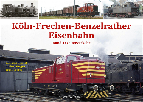 Köln-Frechen-Benzelrather Eisenbahn - Wolfgang Schreck, Frank Faubel, Norbert Huppert