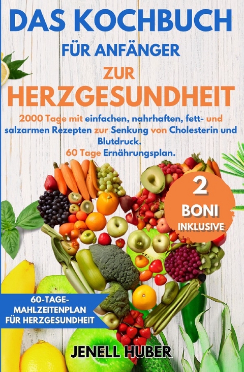 Das Kochbuch für Anfänger zur Herzgesundheit - Jenell Huber