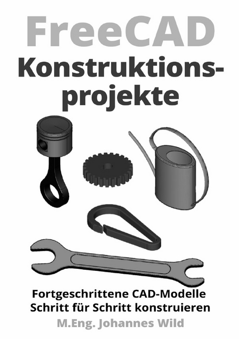 FreeCAD | Konstruktionsprojekte - M.Eng. Johannes Wild