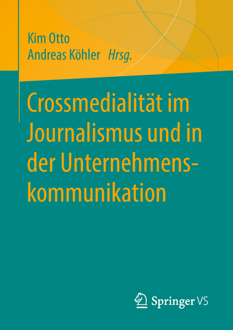 Crossmedialität im Journalismus und in der Unternehmenskommunikation - 